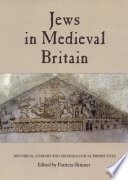 The Jews in medieval Britain : historical, literary, and archaeological perspectives /