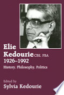 Elie Kedourie CBE, FBA, 1926-1992 : history, philosophy, politics /