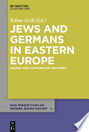 Jews and Germans in Eastern Europe : shared and comparative histories /