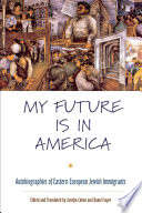 My future is in America : autobiographies of Eastern European Jewish immigrants /