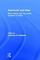 Auschwitz and after : race, culture, and "the Jewish question" in France /