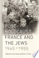 Post-Holocaust France and the Jews, 1945-1955 : edited by Seán Hand and Steven T. Katz.
