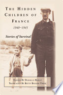 The hidden children of France, 1940-1945 : stories of survival /