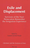 Exile and displacement : survivors of the Nazi persecution remember the emigration experience /