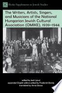 The writers, artists, singers, and musicians of the National Hungarian Jewish cultural association (OMIKE), 1939-1944 /