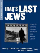 Iraq's last Jews : stories of daily life, upheaval, and escape from modern Babylon /