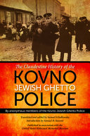 The clandestine history of the Kovno Jewish ghetto police /