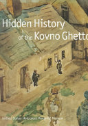 Hidden history of the Kovno Ghetto /