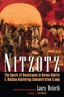Nitzotz : the Spark of resistance in Kovno ghetto & Dachau-Kaufering Concentration Camp /