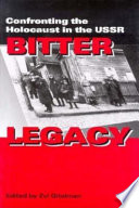 Bitter legacy : confronting the Holocaust in the USSR /