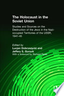 The Holocaust in the Soviet Union : studies and sources on the destruction of the Jews in the Nazi-occupied territories of the USSR, 1941-1945 /