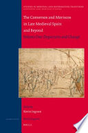 The Conversos and Moriscos in late medieval Spain and beyond /