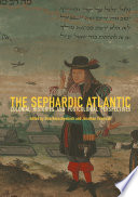 The Sephardic Atlantic : colonial histories and postcolonial perspectives /