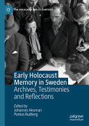 Early holocaust memory in Sweden : archives, testimonies and reflections /