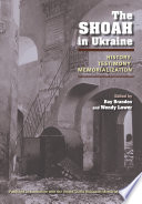 The Shoah in Ukraine : history, testimony, memorialization /