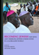 Becoming Jewish : new Jews and emerging Jewish communities in a globalized world /