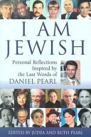 I am Jewish : personal reflections inspired by the last words of Daniel Pearl /