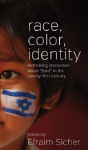 Race, color, identity : rethinking discourses about "Jews" in the twenty-first century /