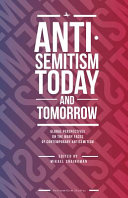 Antisemitism today and tomorrow : global perspectives on the many faces of contemporary antisemitism /