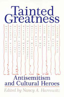 Tainted greatness : antisemitism and cultural heroes /