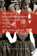 Religion, ethnonationalism, and antisemitism in the era of the two world wars /