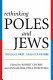 Rethinking Poles and Jews : troubled past, brighter future /
