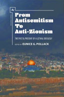 From antisemitism to anti-Zionism : the past & present of a lethal ideology /