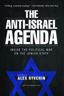 The anti-Israel agenda : inside the political war on the Jewish state /