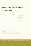 Deconstructing Zionism : a critique of political metaphysics /