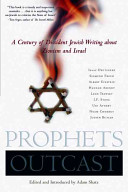 Prophets outcast : a century of dissident Jewish writing about Zionism and Israel /
