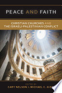 Peace and faith : Christian churches and the Israeli-Palestinian conflict /