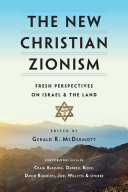 The new Christian Zionism : fresh perspectives on Israel & the land /