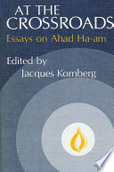 At the crossroads : essays on Ahad Ha-am /