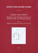 Sacred and sweet : studies on the material culture of Tell Deir ʻAlla and Tell Abu Sarbut /