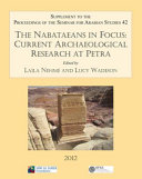 The Nabataeans in focus : current archaeological research at Petra : papers from the special session of the Seminar for Arabian Studies held on 29 July 2011 /