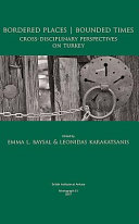 Bordered places, bounded times : cross-disciplinary perspectives on Turkey /