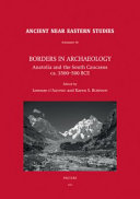 Borders in archaeology : Anatolia and the South Caucasus ca. 3500-500 BCE /
