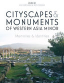 Cityscapes and monuments of western Asia Minor : memories and identities /