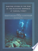 Maritime studies in the wake of the Byzantine shipwreck at Yassiada, Turkey /