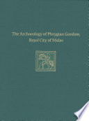 The archaeology of Phrygian Gordion, royal city of Midas /