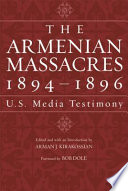 The Armenian massacres, 1894-1896 : U.S. media testimony /