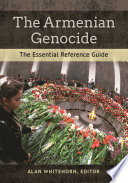 The Armenian Genocide : the essential reference guide /