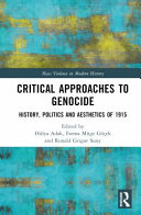 Critical approaches to genocide : history, politics and aesthetics of 1915 /