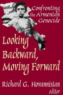 Looking backward, moving forward : confronting the Armenian Genocide /