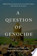 A question of genocide : Armenians and Turks at the end of the Ottoman Empire /