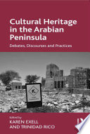 Cultural heritage in the Arabian Peninsula : debates, discourses and practices /