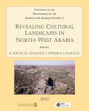 Revealing cultural landscapes in north-west Arabia : supplement to the proceedings of the seminar for Arabian studies.