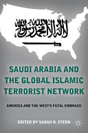 Saudi Arabia and the global Islamic terrorist network : America and the West's fatal embrace /