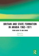 Britain and state formation in Arabia, 1962-1971 : from Aden to Abu Dhabi /