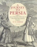 A Journey to Persia : Jean Chardin's portrait of a seventeenth-century empire /